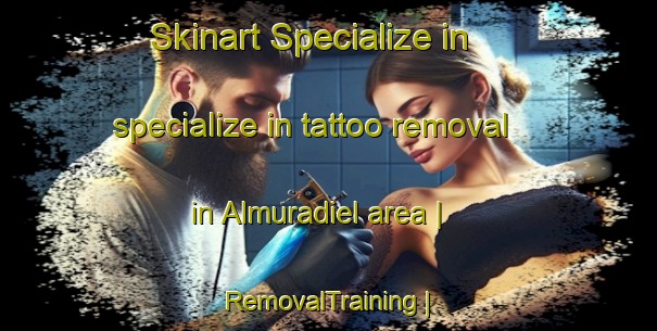 Skinart Specialize in specialize in tattoo removal in Almuradiel area | RemovalTraining | RemovalClasses | SkinartTraining-Spain